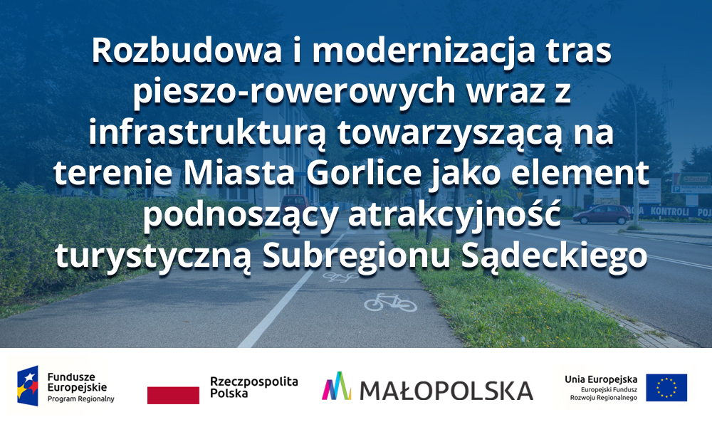 Rozbudowa i modernizacja tras pieszo-rowerowych wraz z infrastrukturą towarzyszącą na terenie Miasta Gorlice jako element podnoszący atrakcyjność turystyczną Subregionu Sądeckiego
