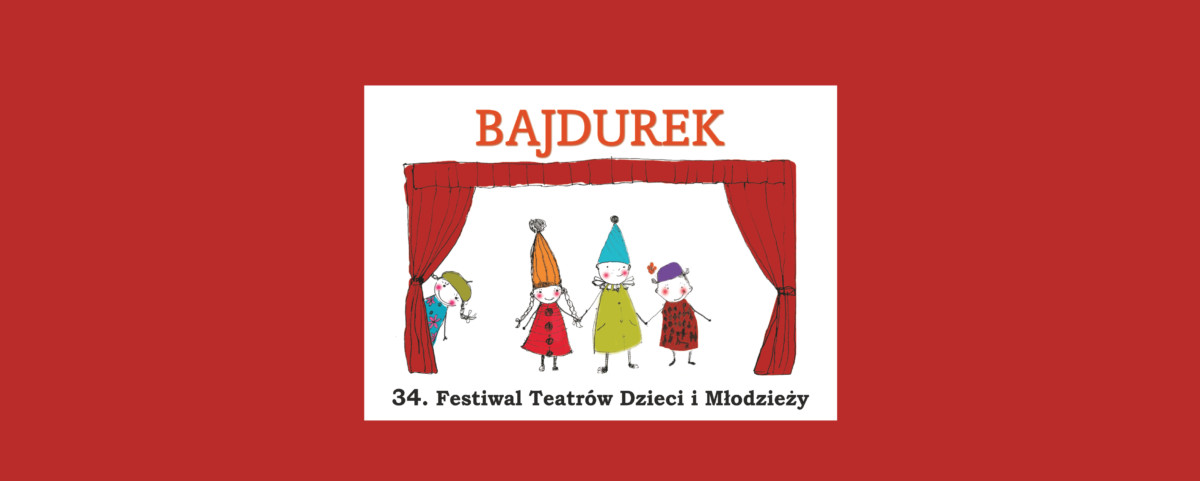 34. Festiwal Teatrów Dzieci i Młodzieży „BAJDUREK”