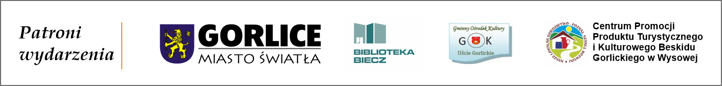 Patroni wydarzenia - Miasto Gorlice, Biblioteka Biecz, Gminny Ośrodek Kultury w Uściu Gorlickim, Centrum Promocji Produktu Turystycznego i Kulturowego Beskidu Gorlickiego w Wysowej