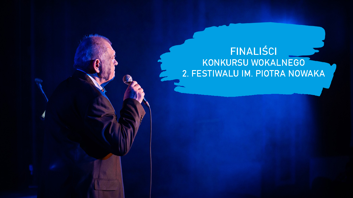 Znamy finalistów konkursu wokalnego w ramach 2. Festiwalu im. Piotra Nowaka
