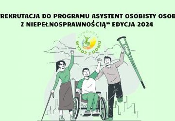 Rekrutacja do Programu „Asystent osobisty osoby z niepełnosprawnością” – edycja 2024