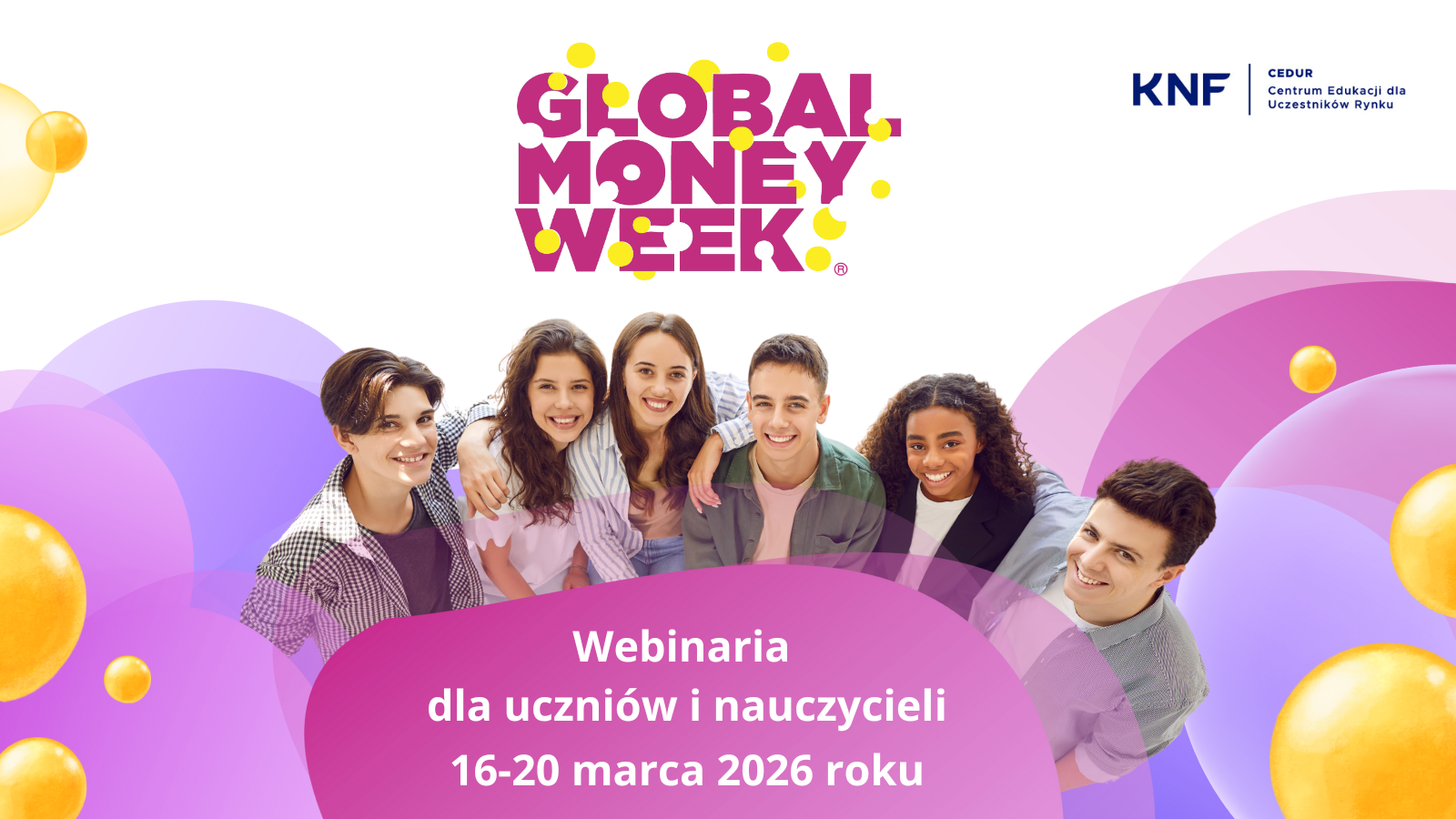 Podczas Global Money Week od 16 do 20 marca 2026 roku zapraszamy uczniów i nauczycieli na webinaria organizowane w ramach projektu Centrum Edukacji dla Uczestników Rynku – CEDUR. - baner