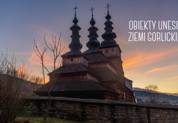 O wyjątkowych miejscach w wyjątkowy sposób - obiekty UNESCO Ziemi Gorlickiej