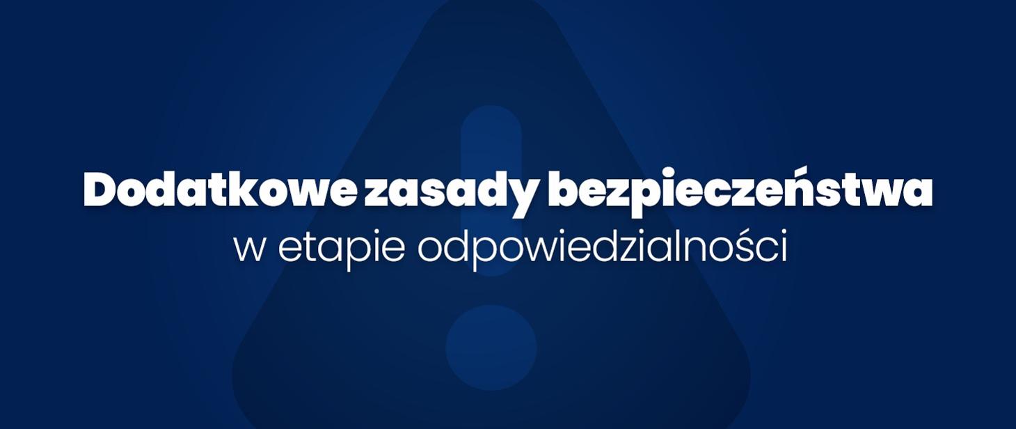 Dodatkowe zasady bezpieczeństwa w etapie odpowiedzialności