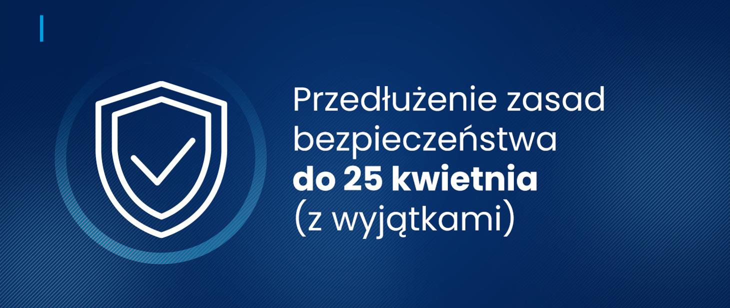 Przedłużenie zasad bezpiecześtwa do 25 kwietnia z wyjątkami