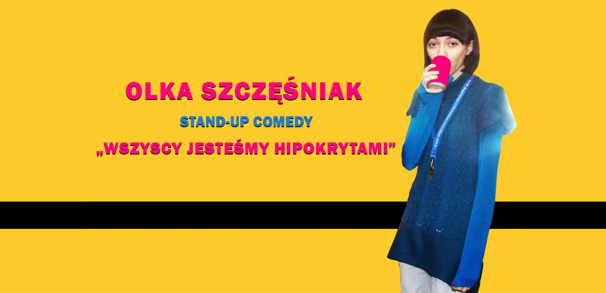 Stand-up Olki Szczęśniak „Wszyscy jesteśmy hipokrytami”