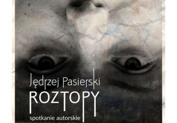 „Roztopy” - spotkanie autorskie i promocja książki Jędrzeja Pasierskiego