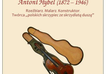 Antoni Hybel - twórca polskich skrzypiec ze skrzydlatą duszą