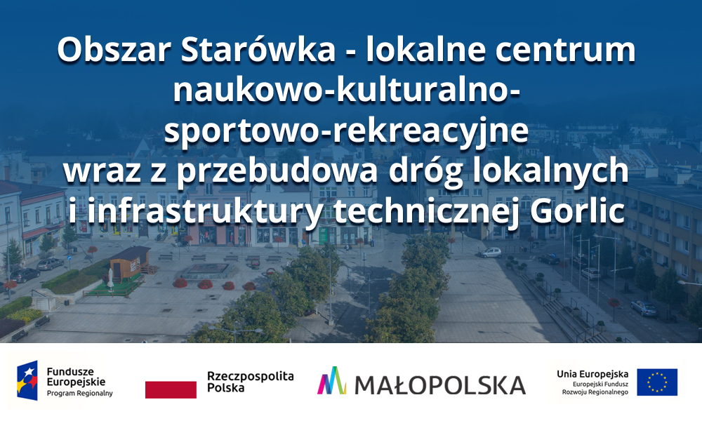 Obszar Starówka - lokalne centrum naukowo-kulturalno-sportowo-rekreacyjne wraz z przebudowa dróg lokalnych i infrastruktury technicznej Gorlic