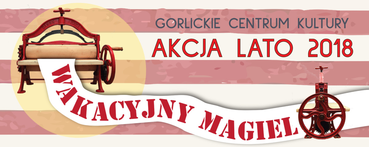 „WAKACYJNY MAGIEL” – AKCJA LATO 2018 W GCK