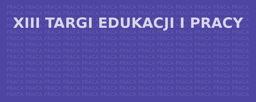 XIII Targi Edukacji i Pracy