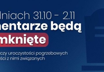 Cmentarze  zamknięte w dniach 31 października oraz 1 i 2 listopada!