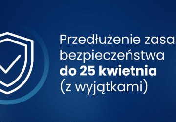 Przedłużenie zasad bezpiecześtwa do 25 kwietnia z wyjątkami